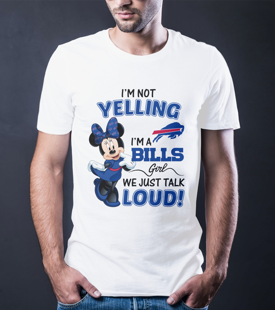 I'm Not Yelling I'm A Bills Girl We Just Talk Loud Buffalo Bills Minnie Mouse T-Shirt