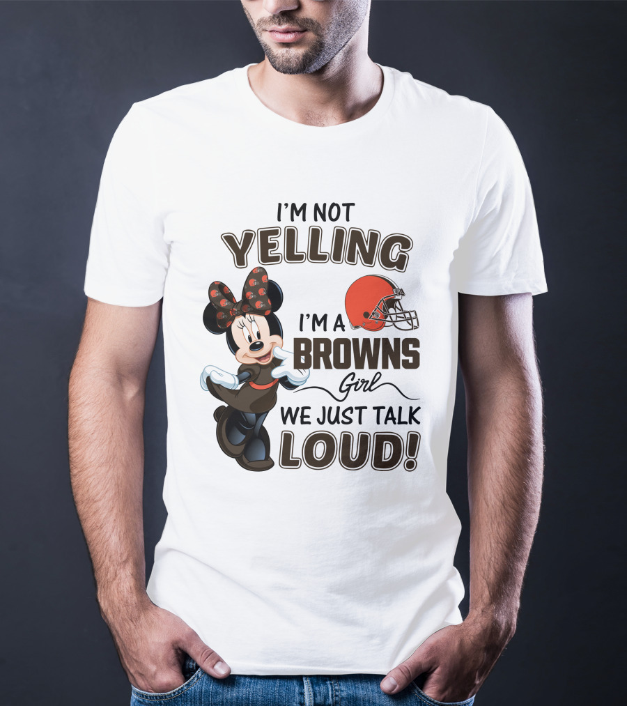 I'm Not Yelling I'm A Browns Girl We Just Talk Loud Minnie Mouse Cleveland Browns T-Shirt