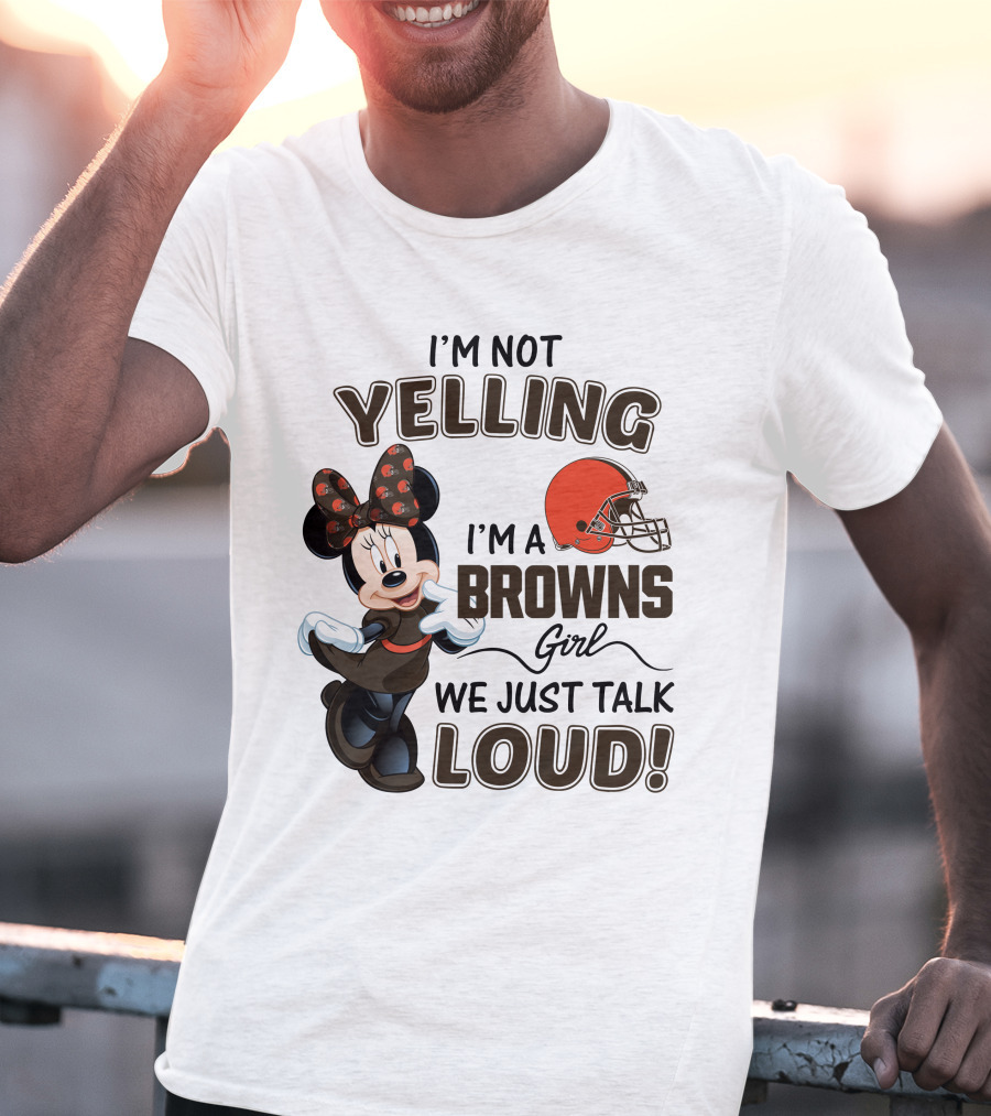 I'm Not Yelling I'm A Browns Girl We Just Talk Loud Minnie Mouse Cleveland Browns T-Shirt