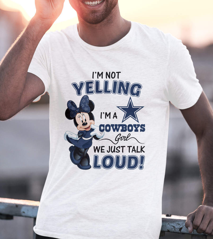 I'm Not Yelling I'm A Cowboys Girl We Just Talk Loud Minnie Mouse Dallas Cowboys T-Shirt