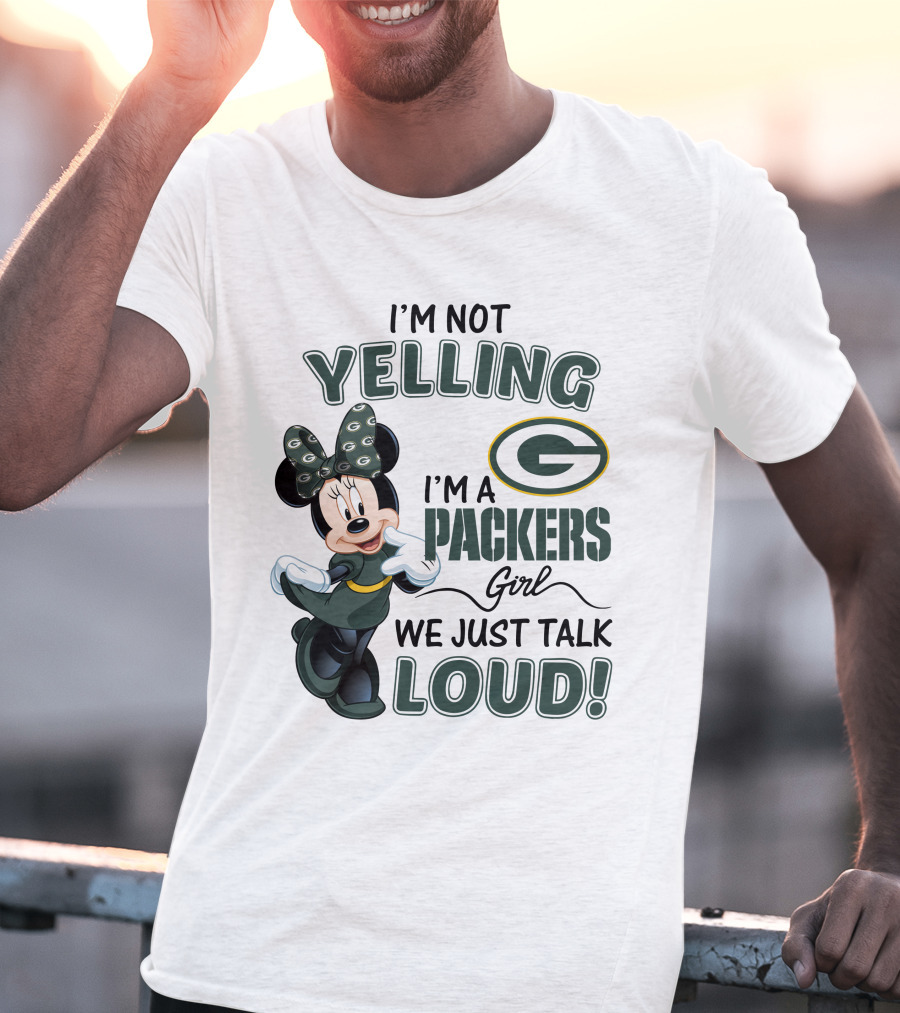 I'm Not Yelling I'm A Packers Girl We Just Talk Loud Minnie Mouse Green Bay Packers T-Shirt