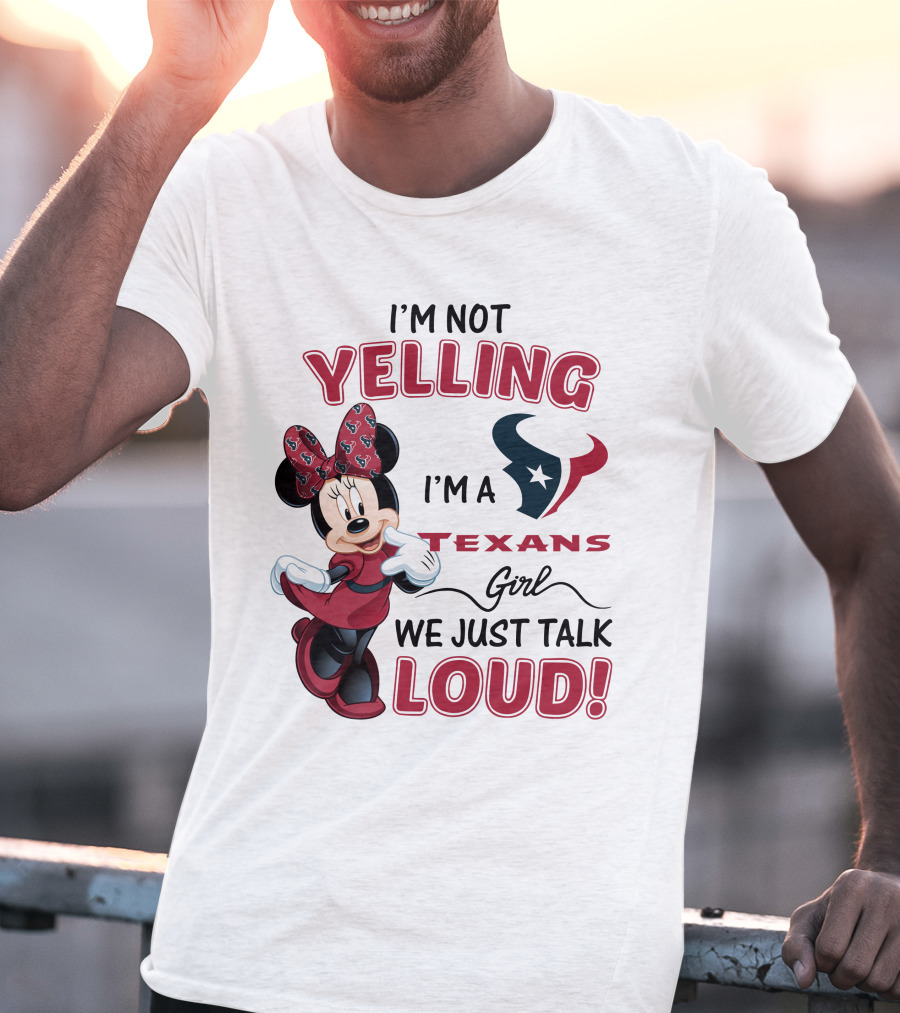 I'm Not Yelling I'm A Texans Girl We Just Talk Loud Minnie Mouse Houston Texans T-Shirt