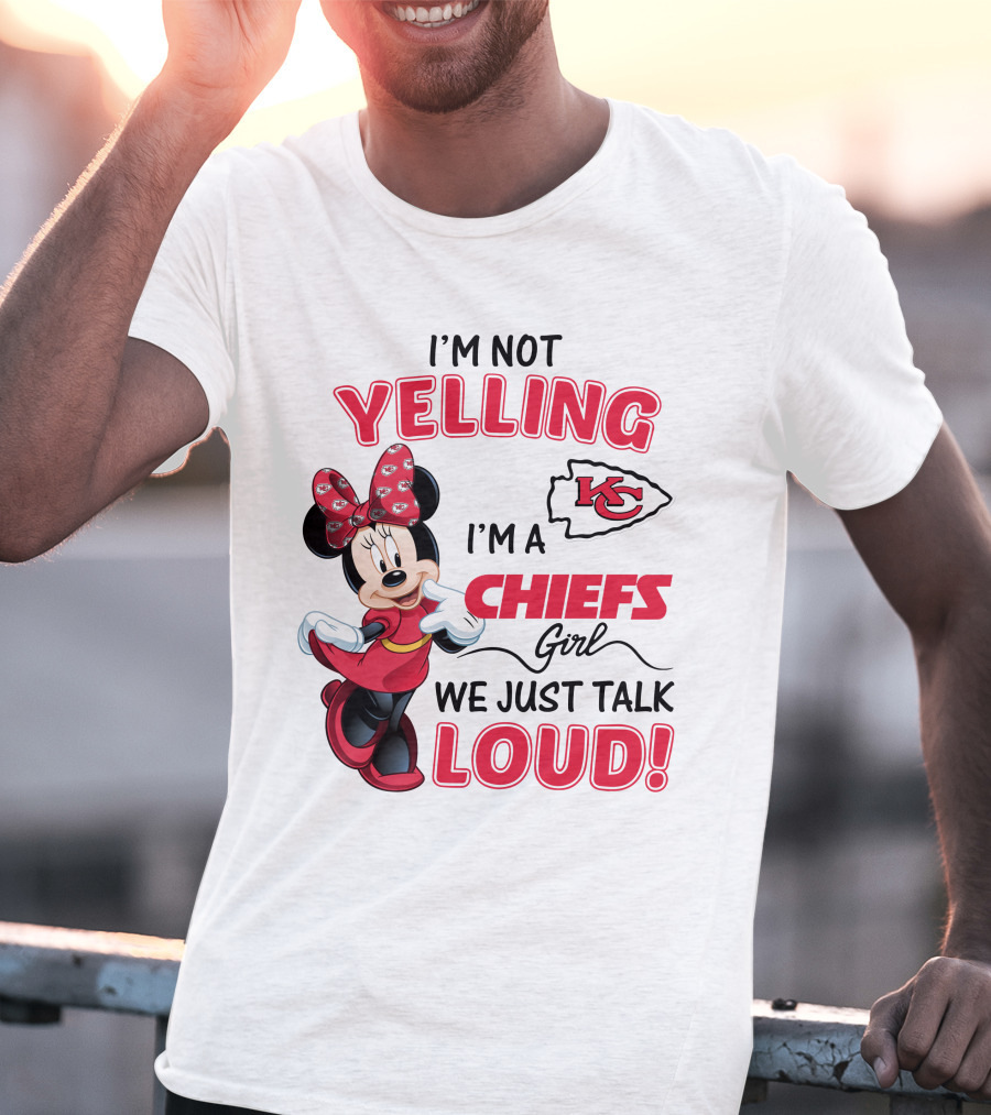 Kansas City Chiefs Minnie Mouse I'm Not Yelling I'm A Chiefs Girl We Just Talk Loud T-Shirt