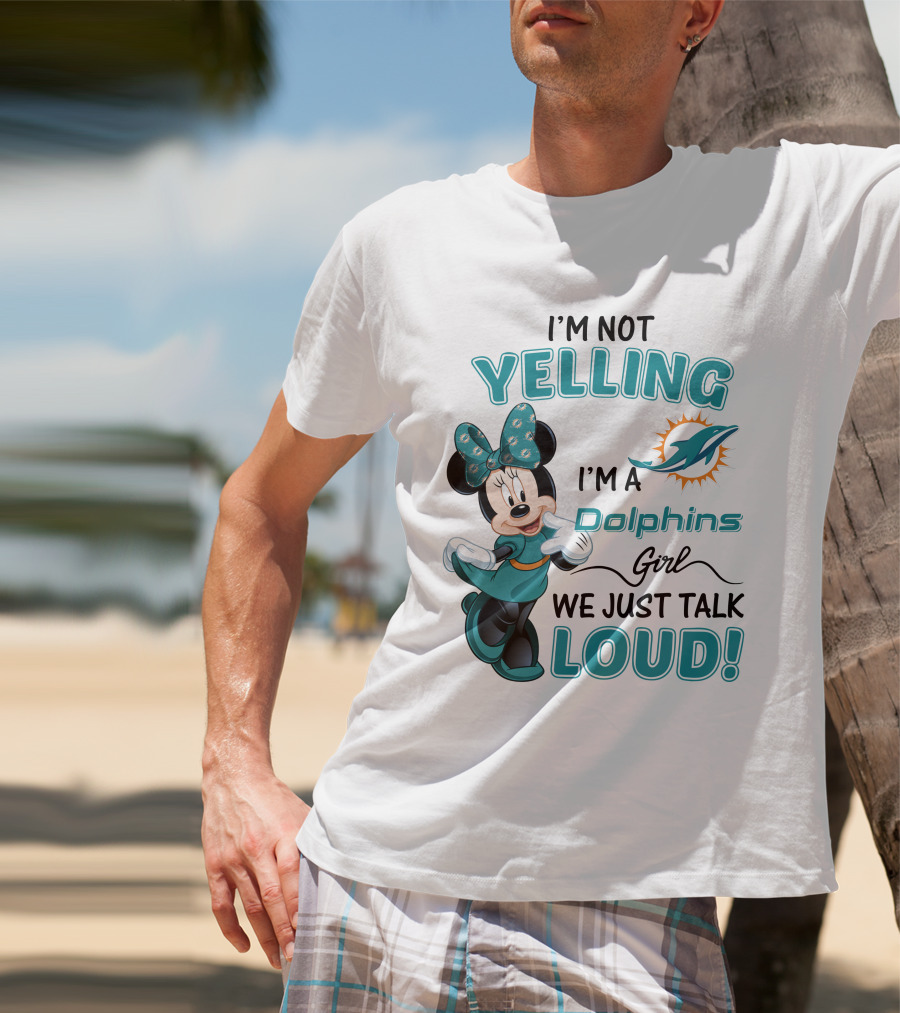 I'm Not Yelling I'm A Dolphins Girl We Just Talk Loud Minnie Mouse Miami Dolphins T-Shirt