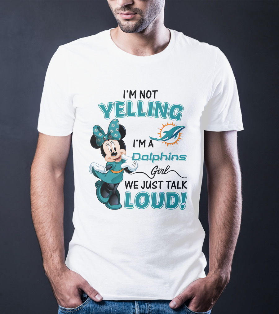 I'm Not Yelling I'm A Dolphins Girl We Just Talk Loud Minnie Mouse Miami Dolphins T-Shirt