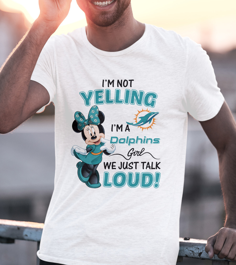 I'm Not Yelling I'm A Dolphins Girl We Just Talk Loud Minnie Mouse Miami Dolphins T-Shirt