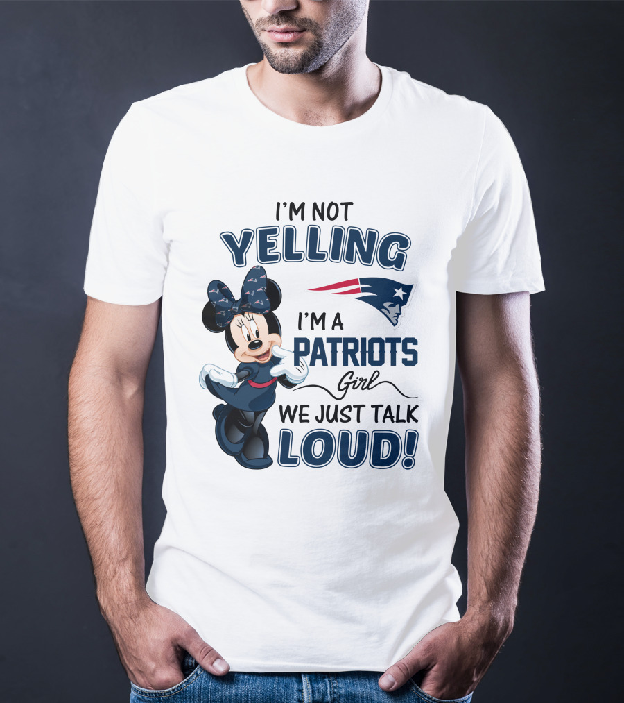 I'm Not Yelling I'm A Patriots Girl We Just Talk Loud Minnie Mouse New England Patriots T-Shirt