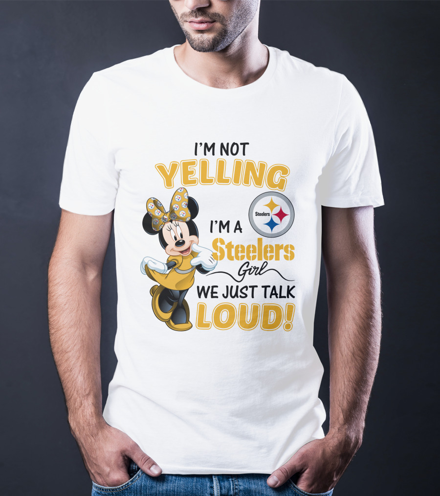 I'm Not Yelling I'm A Steelers Girl We Just Talk Loud T-Shirt