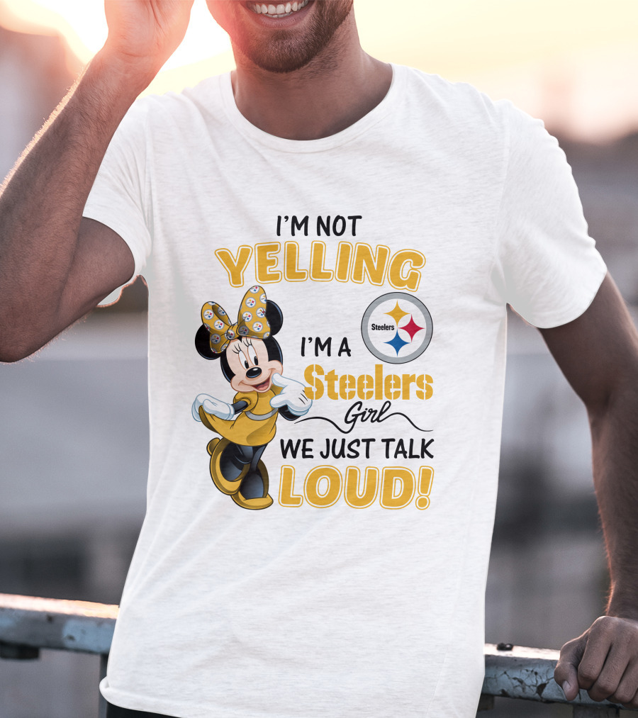 I'm Not Yelling I'm A Steelers Girl We Just Talk Loud T-Shirt