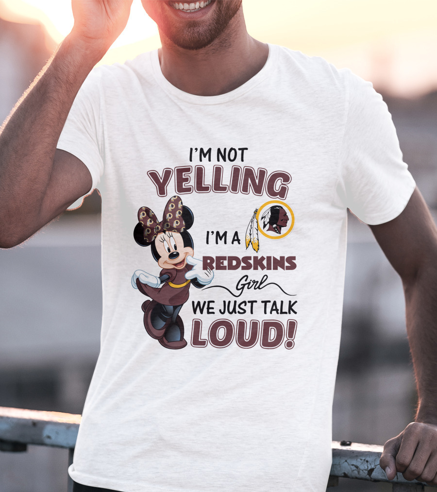 I'm Not Yelling I'm A Redskins Girl We Just Talk Loud Minnie Mouse Redskins T-Shirt