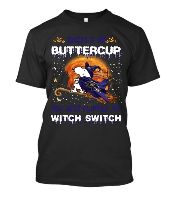 Buckle Up Buttercup Baltimore Ravens Snoopy You Just Flipped My Witch Switch T-Shirt