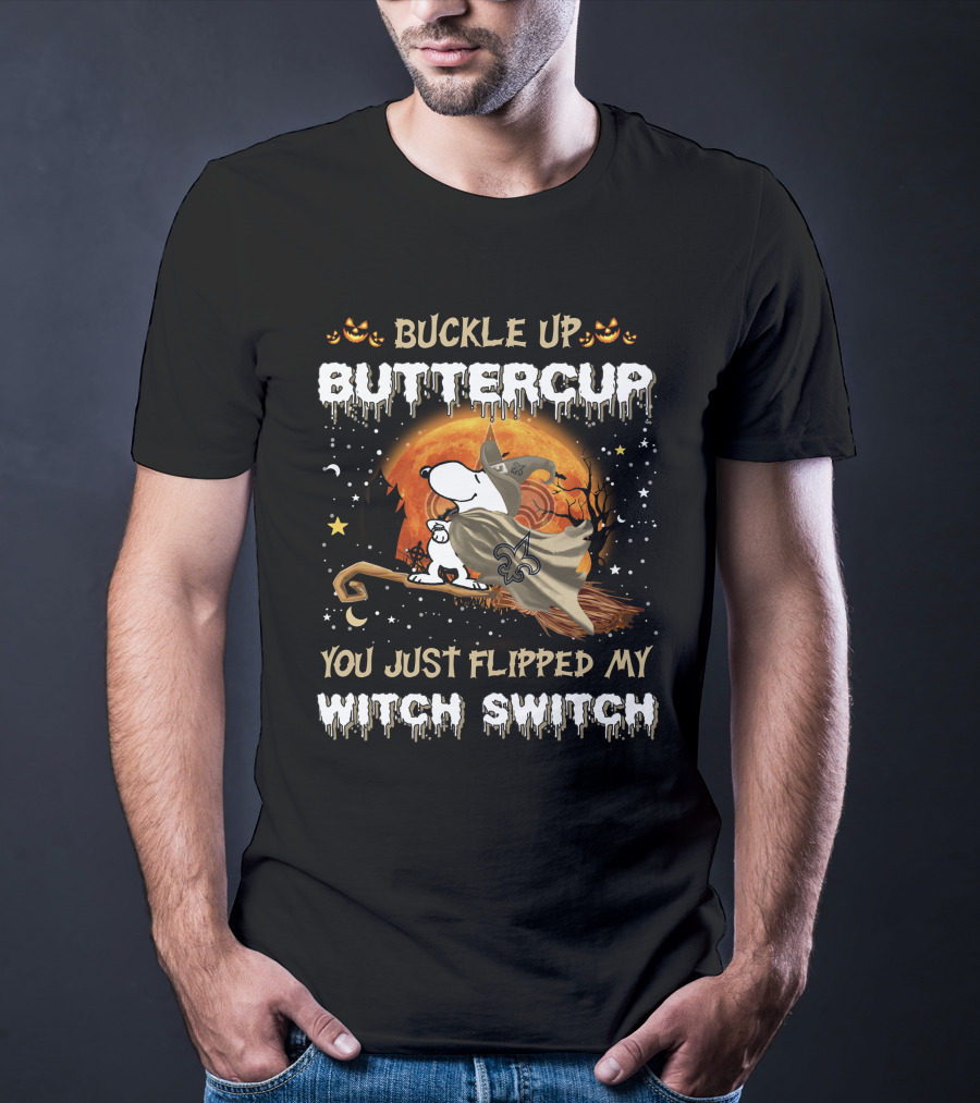 Buckle Up Buttercup New Orleans Saints Snoopy You Just Flipped My Witch Switch T-Shirt