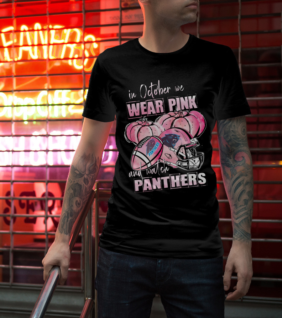 Carolina Panthers In October We Wear Pink And Watch Panthers T-Shirt