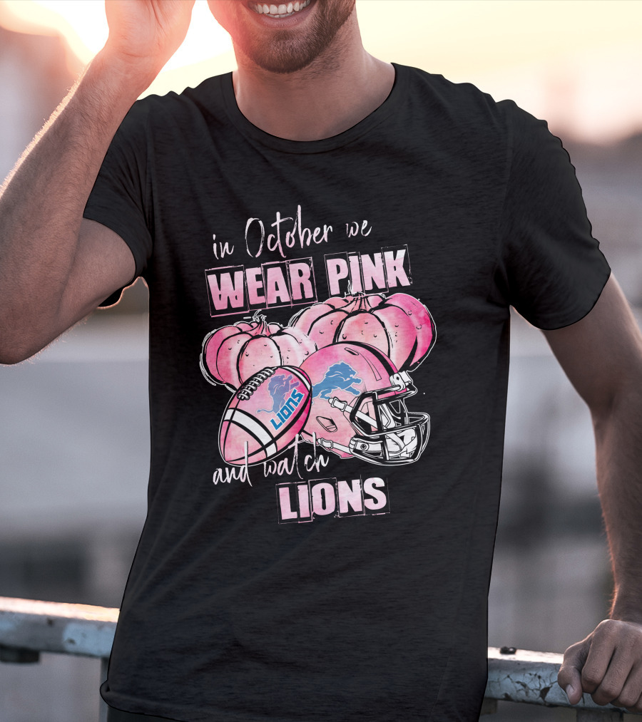 In October We Wear Pink And Watch Lions Football Helmet Pumpkins T-Shirt