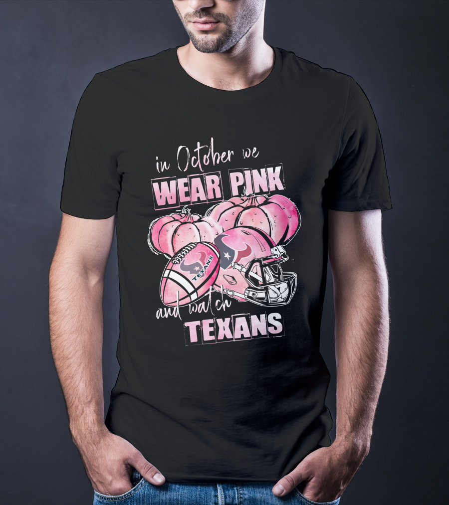 In October We Wear Pink And Watch Texans Football Pink Helmets Pumpkins T-Shirt