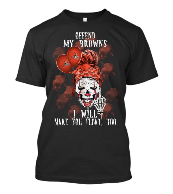Offend My Browns I Will Make You Float Too Cleveland Browns Halloween T-Shirt