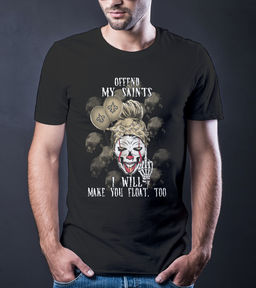 Offend My Saints I Will Make You Float Too New Orleans Saints Halloween T-Shirt