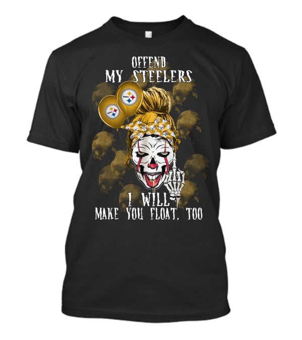 Offend My Steelers I Will Make You Float Too Pittsburgh Steelers Halloween T-Shirt