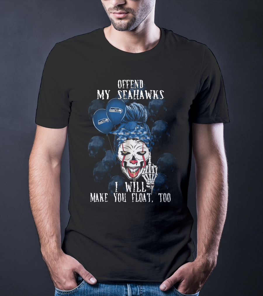 Offend My Seahawks I Will Make You Float Too T-Shirt