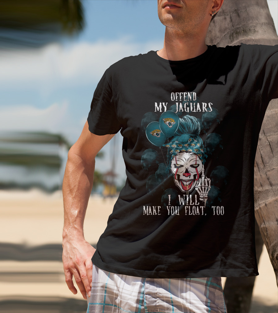 Offend My Jacksonville Jaguars I Will Make You Float Too T-Shirt