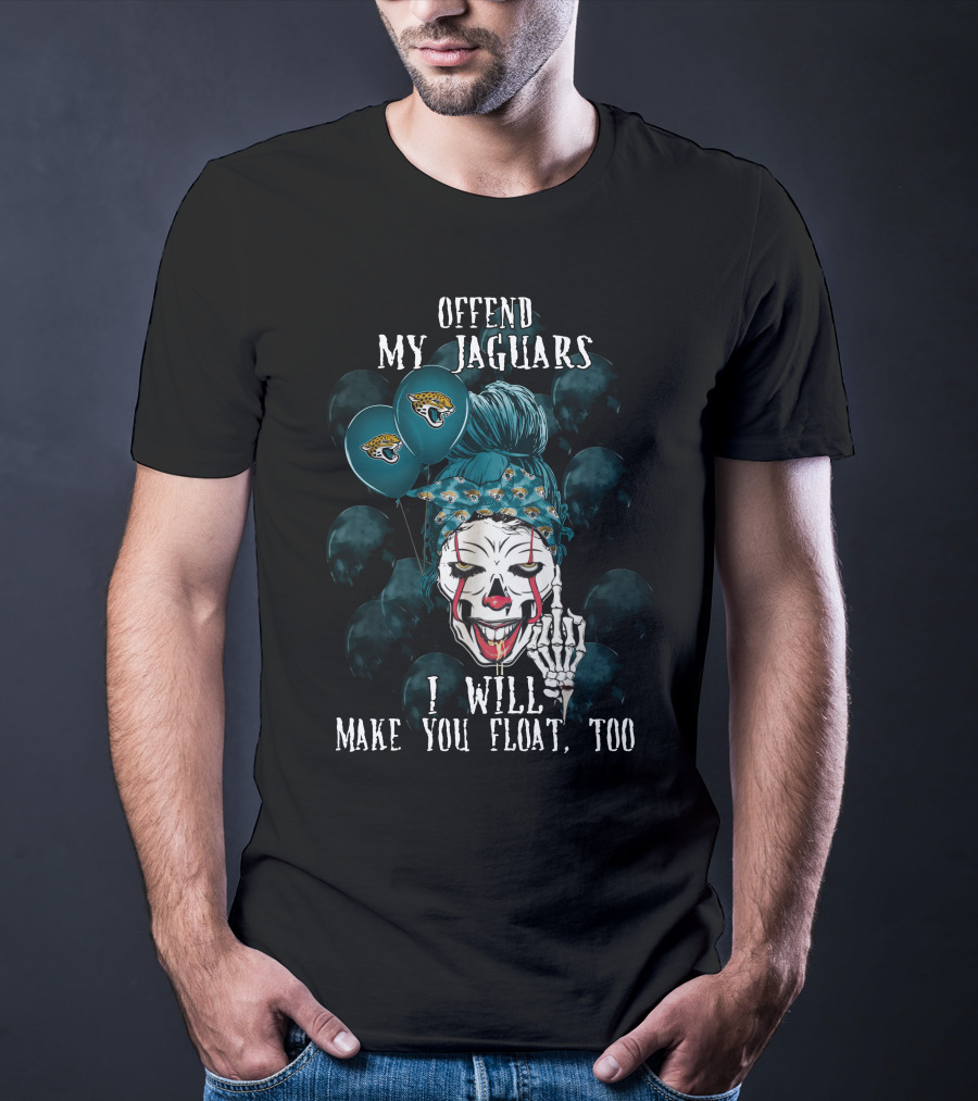 Offend My Jacksonville Jaguars I Will Make You Float Too T-Shirt