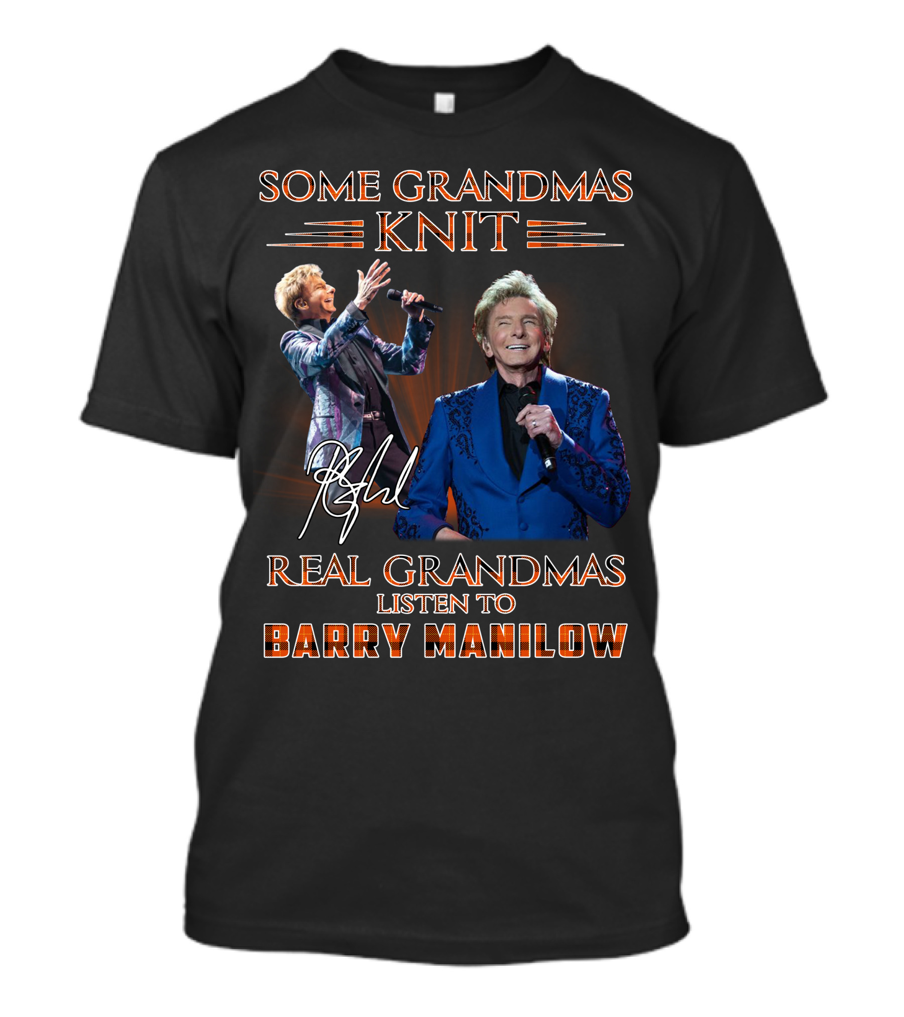 Some Grandmas Knit Real Grandmas Listen To Barry Manilow T-Shirt