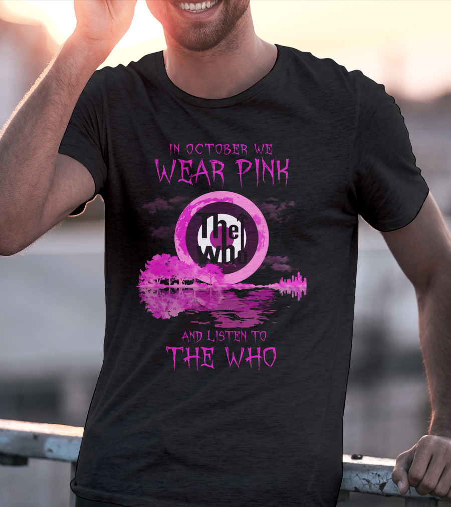 In October We Wear Pink And Listen To The Who T-Shirt