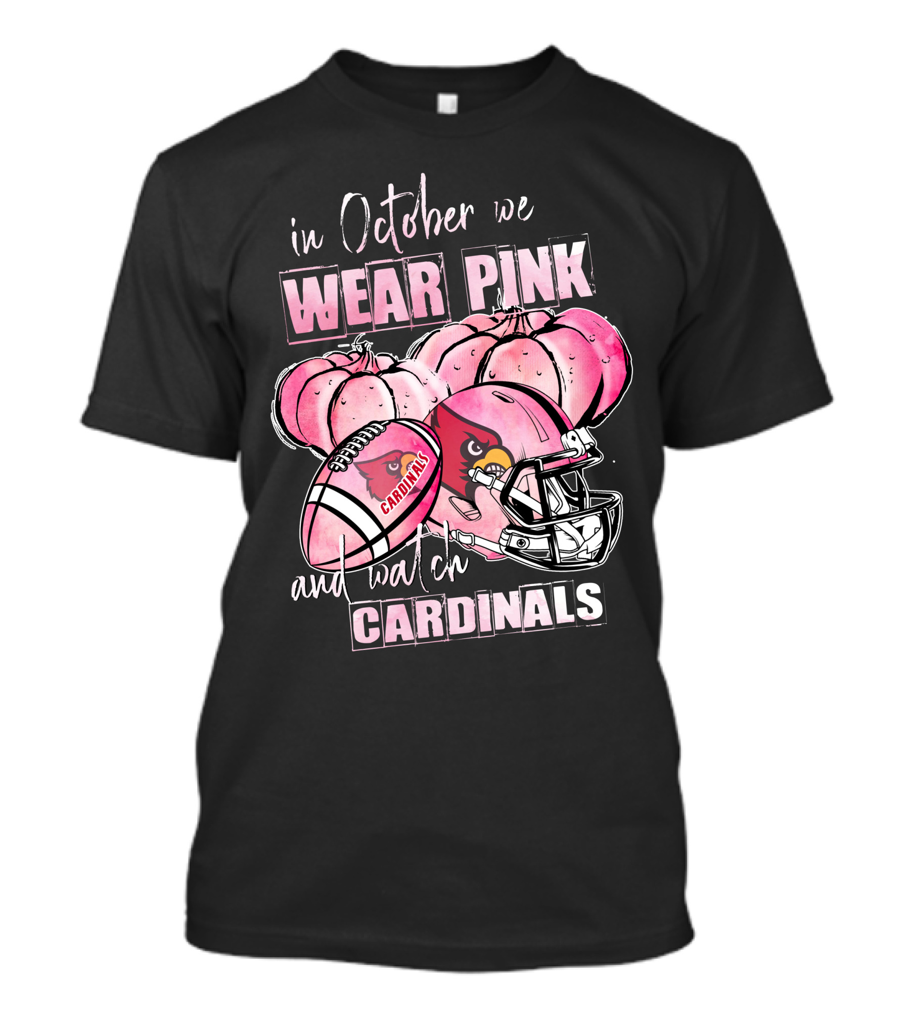 In October We Wear Pink And Watch Cardinals Football Helmets Pumpkins With Cardinals T-Shirt
