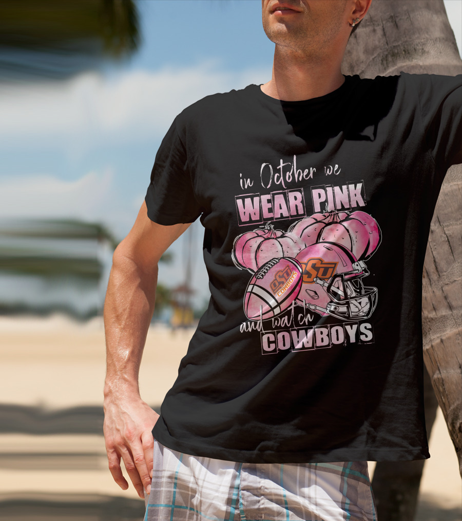 In October We Wear Pink And Watch Oklahoma State Cowboys Football T-Shirt
