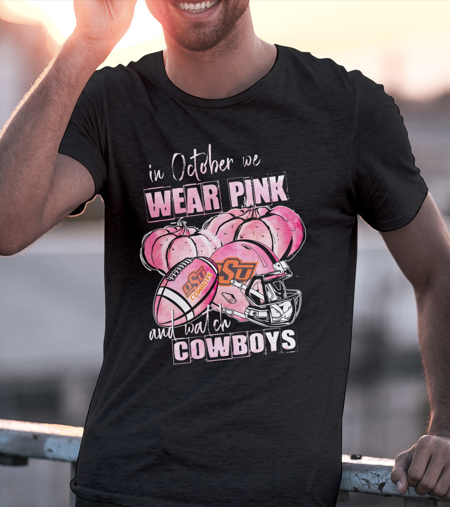 In October We Wear Pink And Watch Oklahoma State Cowboys Football T-Shirt