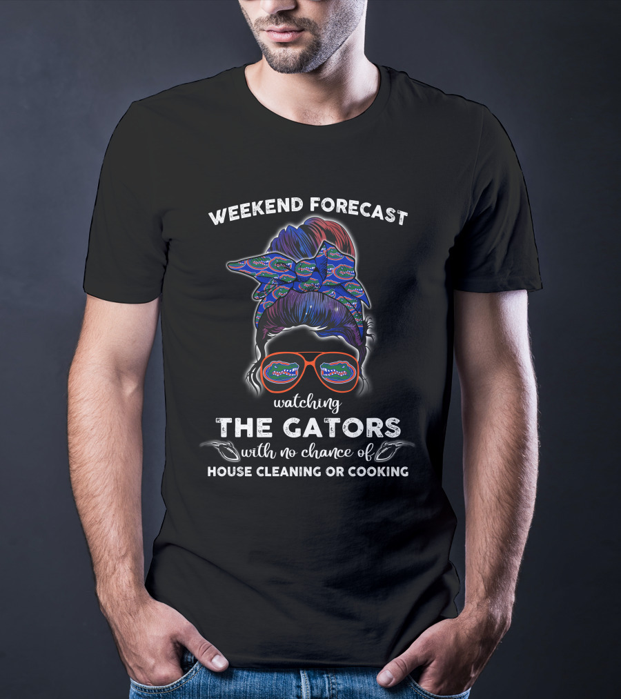 Weekend Forecast Watching The Gators With No Chance Of House Cleaning Or Cooking T-Shirt