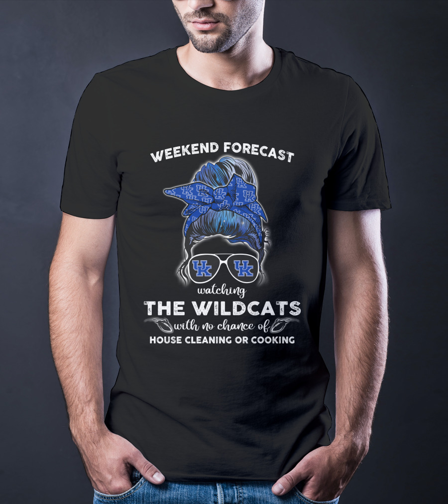 Weekend Forecast Watching The Wildcats Kentucky No Chance Of House Cleaning Or Cooking T-Shirt