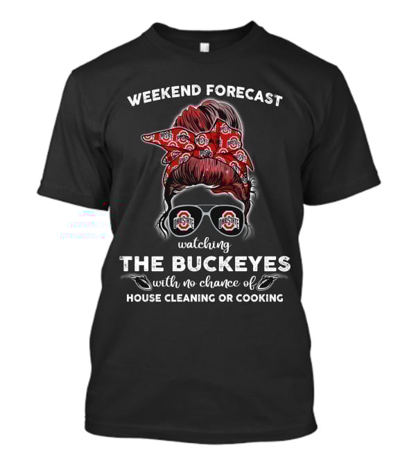 Weekend Forecast Watching The Buckeyes Ohio State No House Cleaning Cooking T-Shirt
