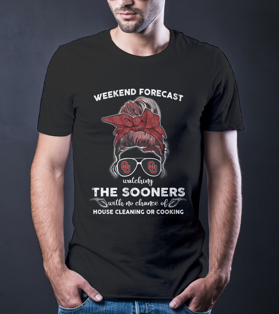 WEEKEND FORECAST Watching THE SOONERS With No Chance Of HOUSE CLEANING OR COOKING T-Shirt