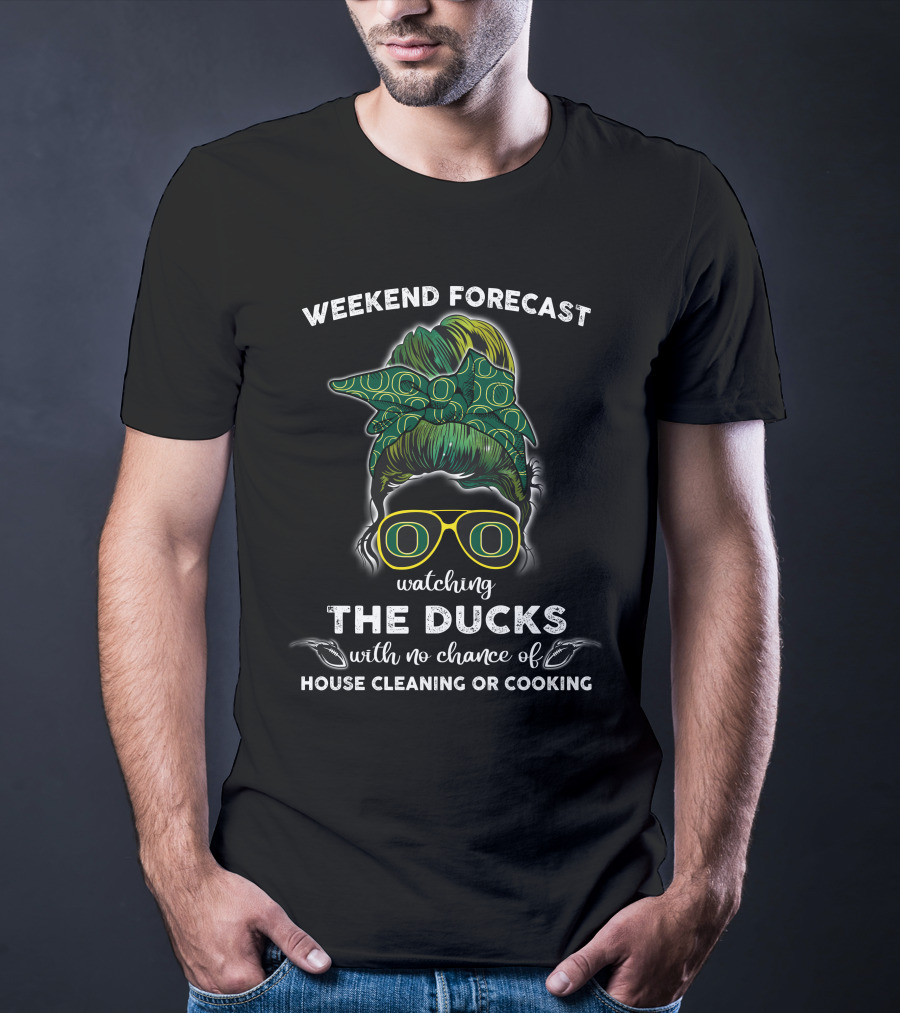 Weekend Forecast Watching The Ducks With No Chance Of House Cleaning Or Cooking T-Shirt