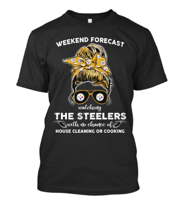 Weekend Forecast Watching The Steelers No Chance House Cleaning Cooking T-Shirt