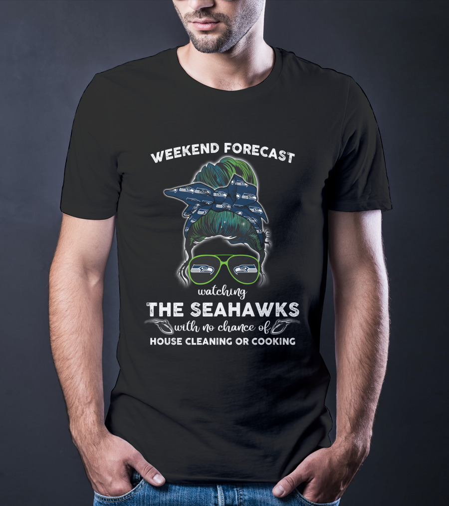 Weekend Forecast Watching The Seahawks With No Chance Of House Cleaning Or Cooking T-Shirt