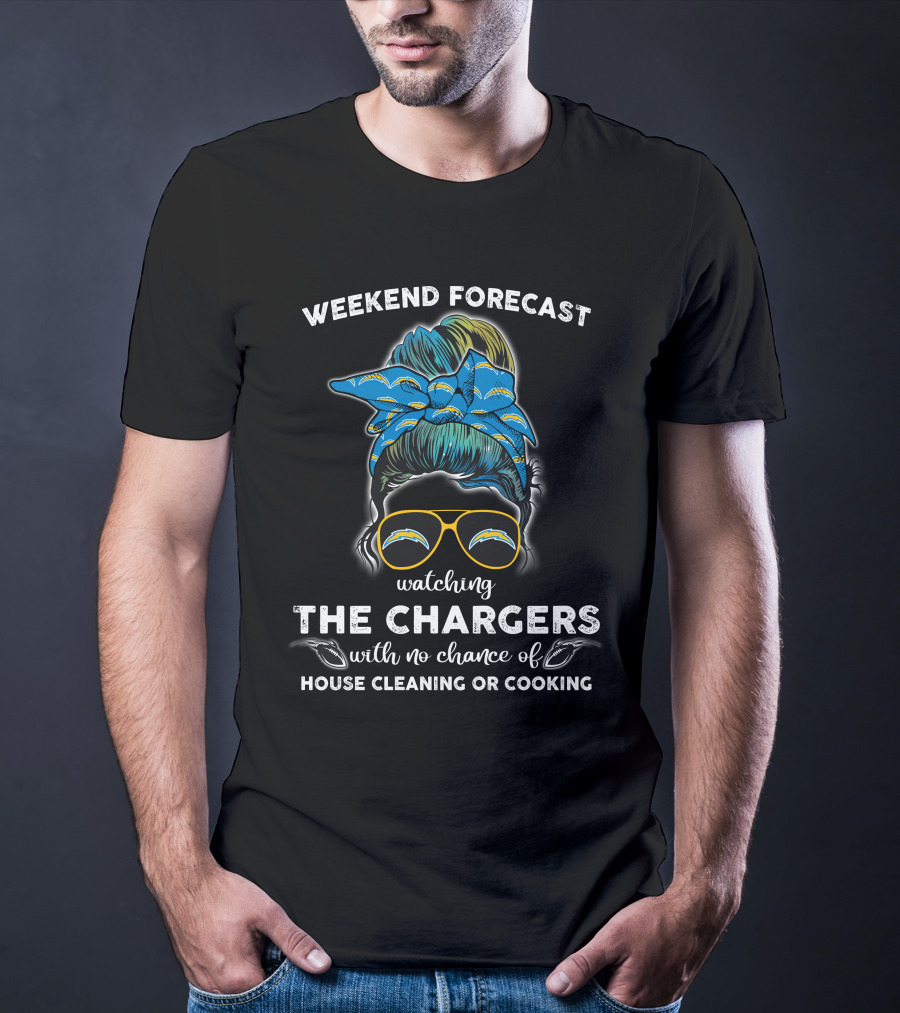 WEEKEND FORECAST Watching THE CHARGERS With No Chance Of House Cleaning Or Cooking T-Shirt