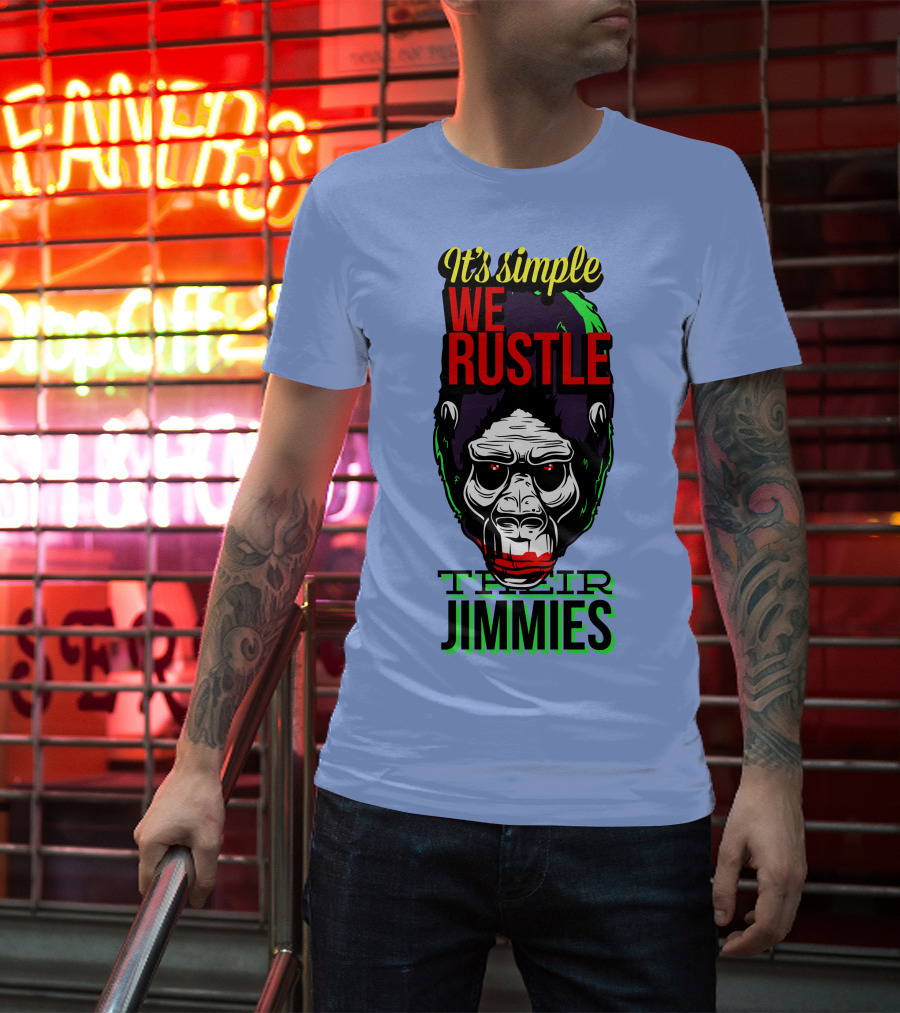 It's Simple We Rustle Their Jimmies T-Shirt
