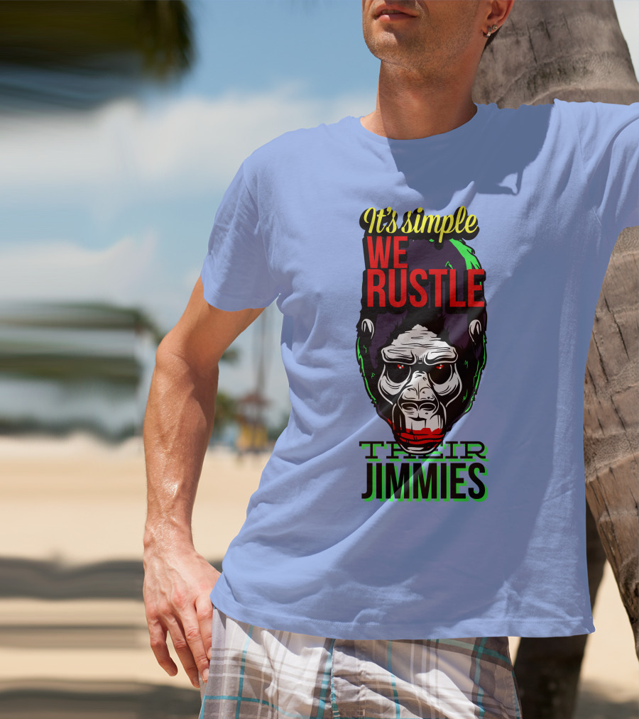 It's Simple We Rustle Their Jimmies T-Shirt