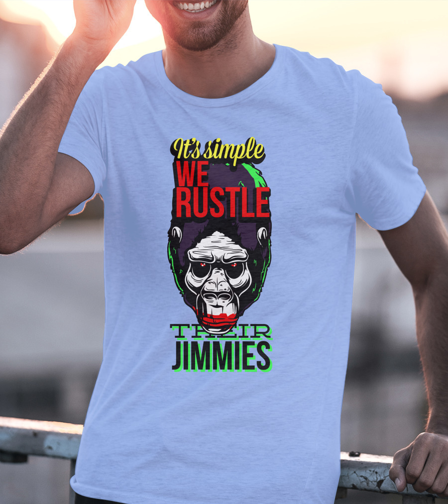 It's Simple We Rustle Their Jimmies T-Shirt
