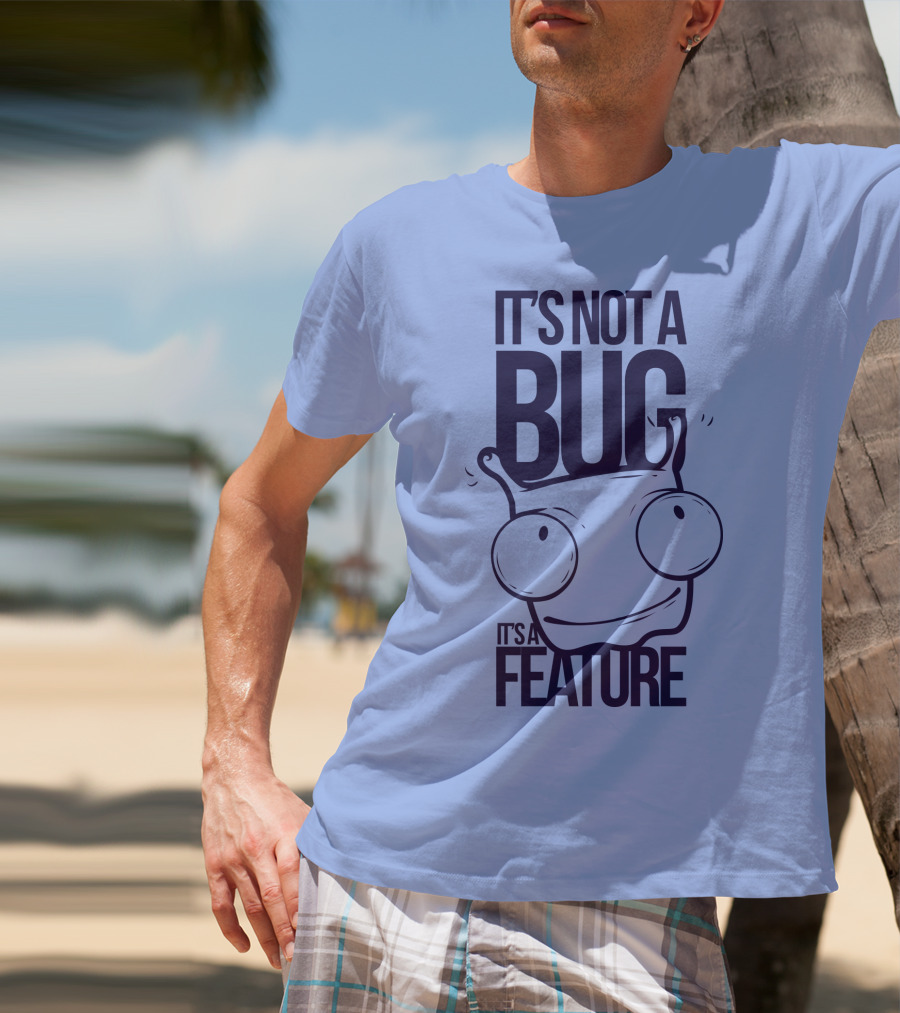 It's Not A Bug It's A Feature Oopwwow T-Shirt