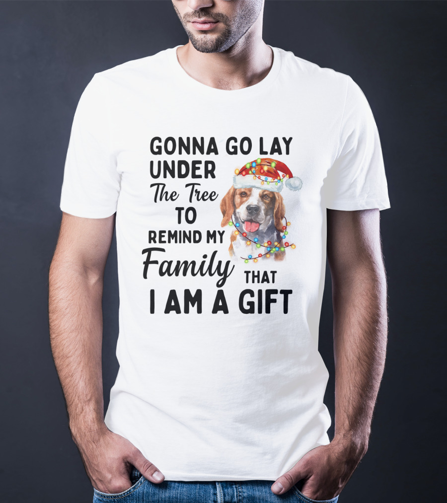 Gonna Go Lay Under The Tree To Remind My Family That I Am A Gift Beagle T-Shirt