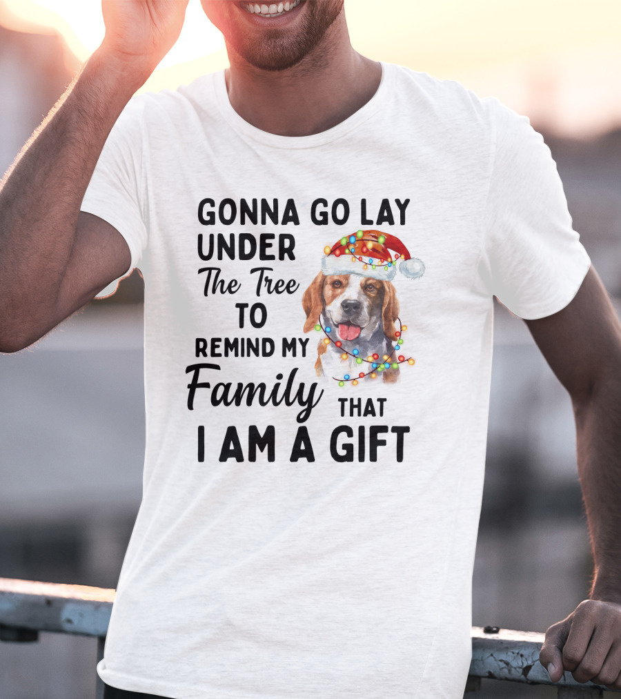 Gonna Go Lay Under The Tree To Remind My Family That I Am A Gift Beagle T-Shirt