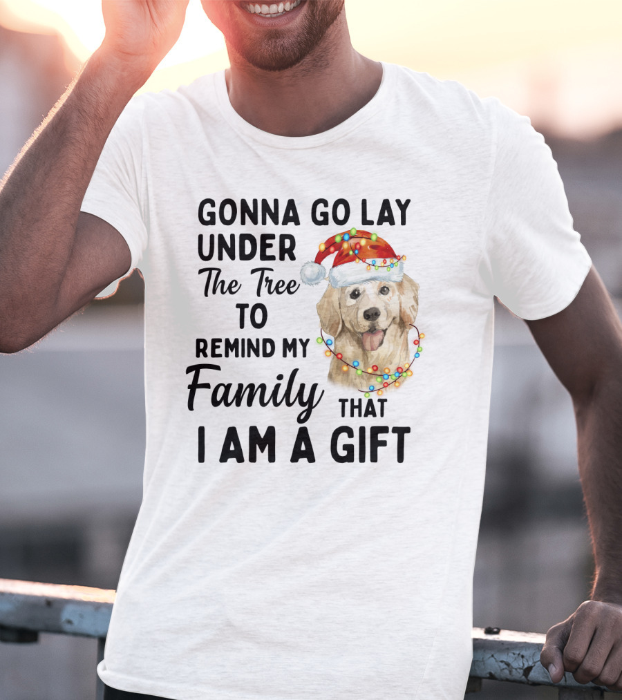 Golden Retriever Gonna Go Lay Under The Tree To Remind My Family That I Am A Gift T-Shirt