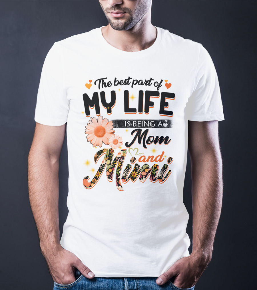 The Best Part Of My Life Is Being A Mom And Mimi T-Shirt