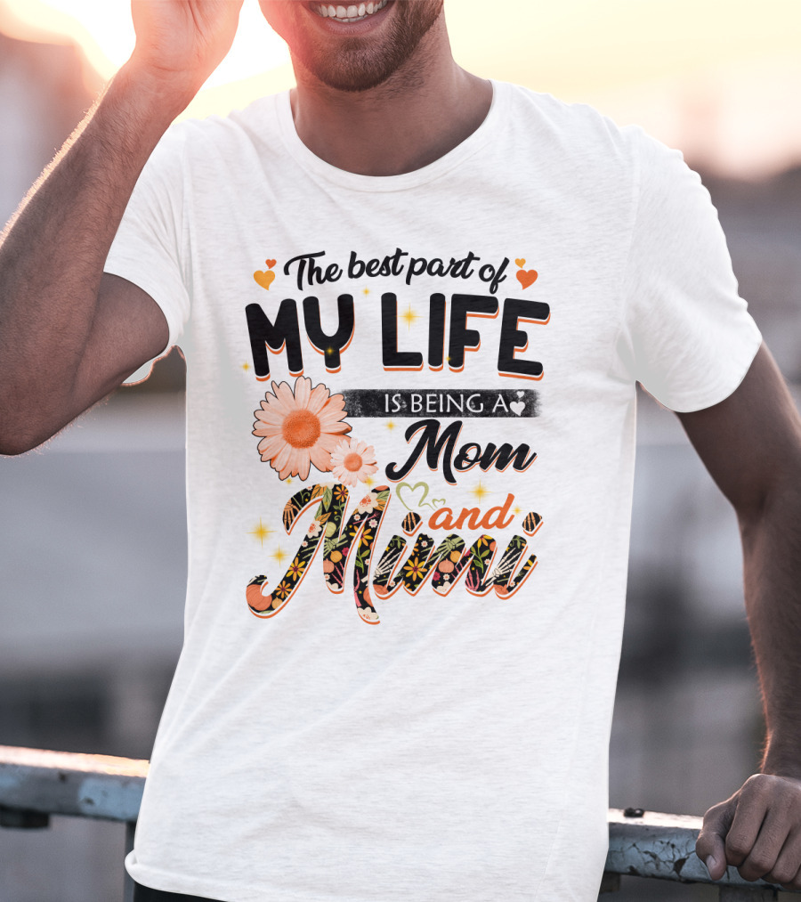The Best Part Of My Life Is Being A Mom And Mimi T-Shirt