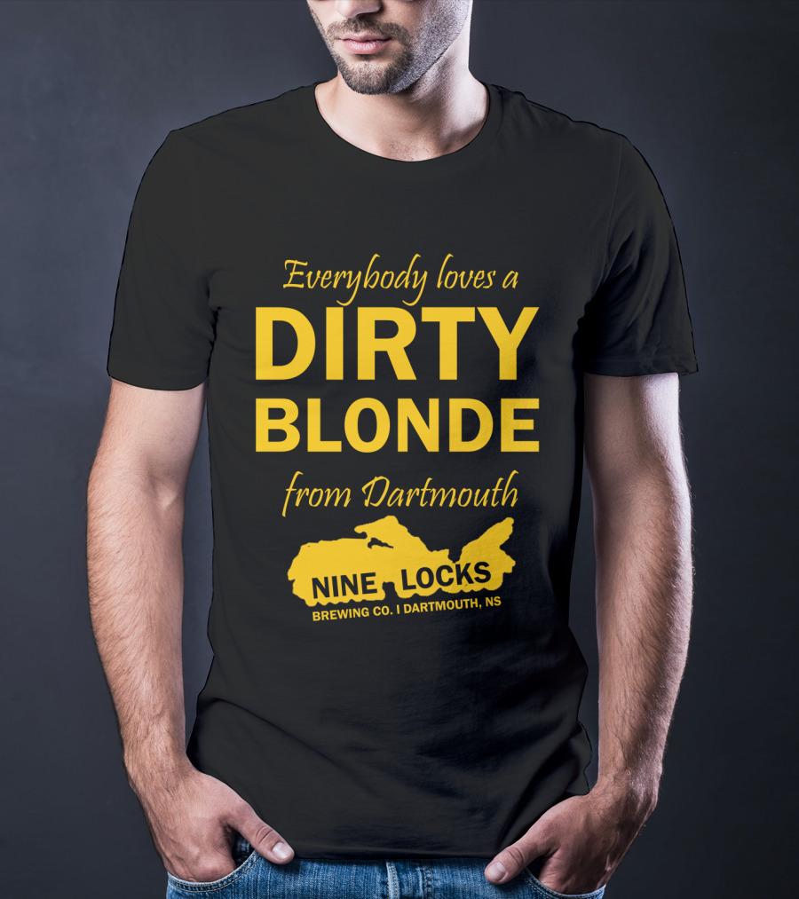Everybody Loves A Dirty Blonde From Dartmouth Nine Locks Brewing Co. Dartmouth, NS T-Shirt