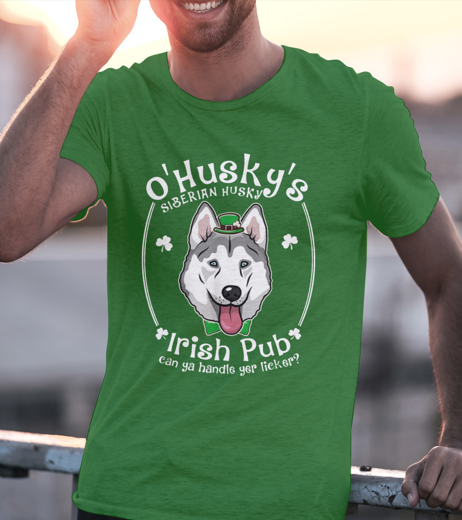 O'Husky's Siberian Husky Irish Pub Can Ya Handle Yer Licker Shamrock Funny Patricks T-Shirt