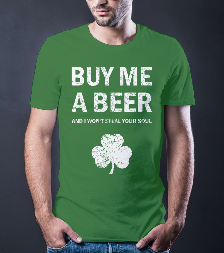 Buy ME A Beer And I Won't Steal Your Soul Patrick's Day Shamrock T-Shirt